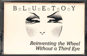 BLUETOY - Reinventing the Wheel Without a Third Eye - cassette front