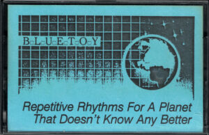 BLUETOY - Repetitive Rhythms For A Planet That Doesn't Know Any Better - Front